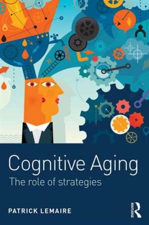 Cognitive Aging: The Role of Strategies de Patrick Lemaire