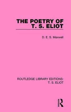 The Poetry of T. S. Eliot de D. E. S. Maxwell