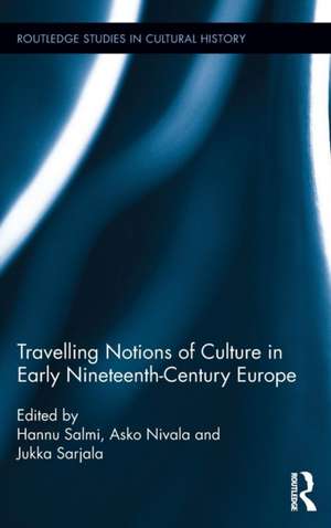 Travelling Notions of Culture in Early Nineteenth-Century Europe de Hannu Salmi