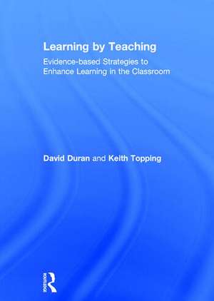 Learning by Teaching: Evidence-based Strategies to Enhance Learning in the Classroom de David Duran