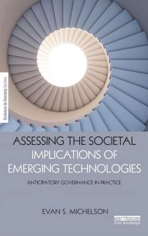 Assessing the Societal Implications of Emerging Technologies: Anticipatory governance in practice de Evan Michelson