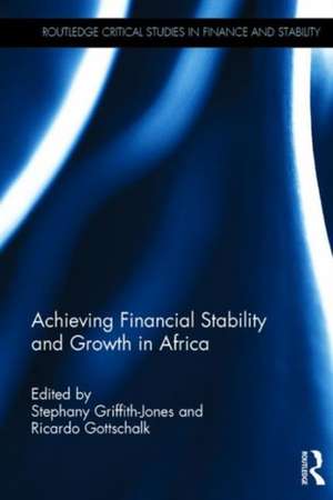 Achieving Financial Stability and Growth in Africa de Stephany Griffith-Jones