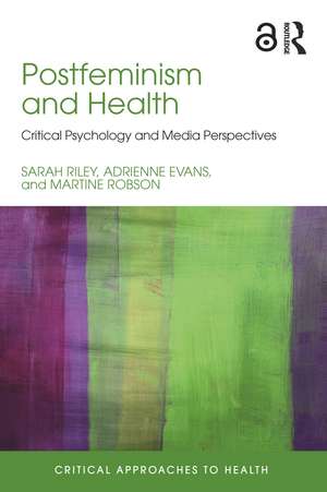 Postfeminism and Health: Critical Psychology and Media Perspectives de Sarah Riley