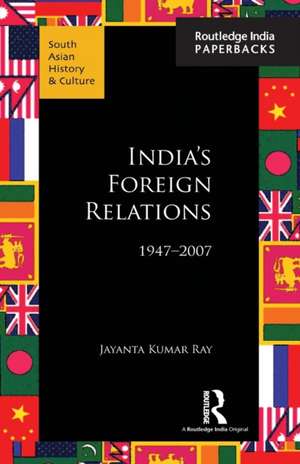 India's Foreign Relations, 1947-2007 de Jayanta Kumar Ray