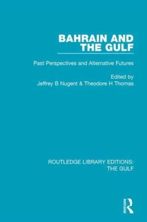 Bahrain and the Gulf: Past, Perspectives and Alternative Futures de Jeffrey B. Nugent