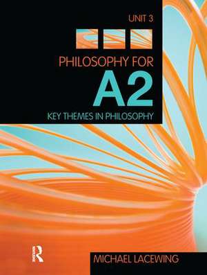 Philosophy for A2: Unit 3: Key Themes in Philosophy, 2008 AQA Syllabus de Michael Lacewing