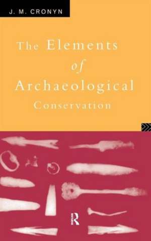 Elements of Archaeological Conservation de J.M. Cronyn