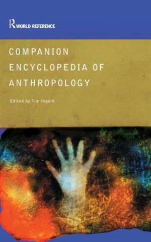 Companion Encyclopedia of Anthropology: Humanity, Culture and Social Life de Tim Ingold