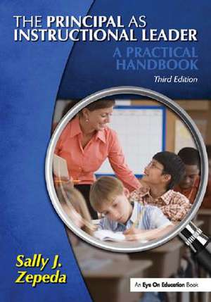 The Principal as Instructional Leader: A Practical Handbook de Sally J. Zepeda