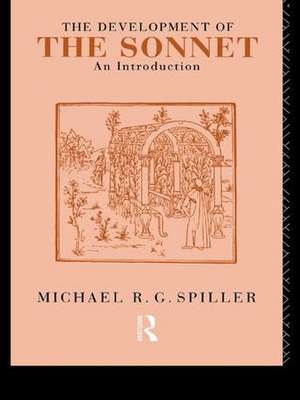 The Development of the Sonnet: An Introduction de Michael R. G. Spiller