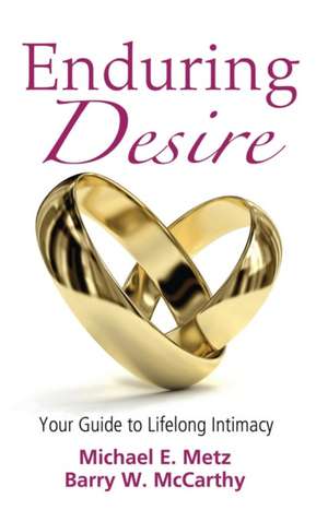 Enduring Desire: Your Guide to Lifelong Intimacy de Michael E. Metz