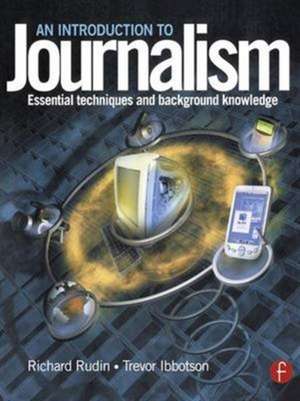 Introduction to Journalism: Essential techniques and background knowledge de Richard Rudin