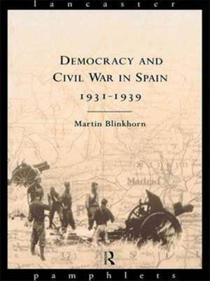 Democracy and Civil War in Spain 1931-1939 de Martin Blinkhorn