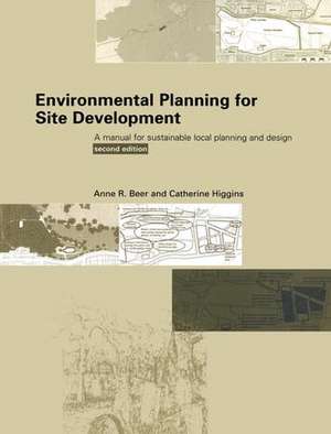 Environmental Planning for Site Development: A Manual for Sustainable Local Planning and Design de Anne Beer