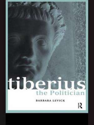 Tiberius the Politician de Barbara Levick