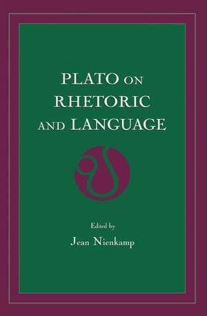 Plato on Rhetoric and Language: Four Key Dialogues de Jean Nienkamp