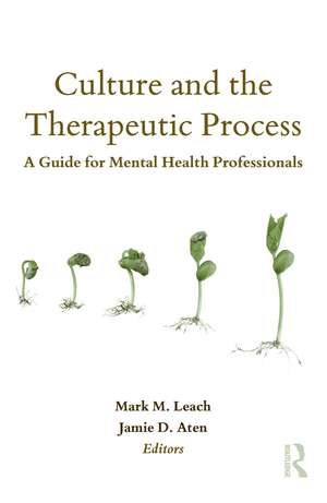 Culture and the Therapeutic Process: A Guide for Mental Health Professionals de Mark M. Leach