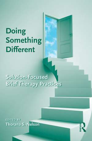 Doing Something Different: Solution-Focused Brief Therapy Practices de Thorana S. Nelson