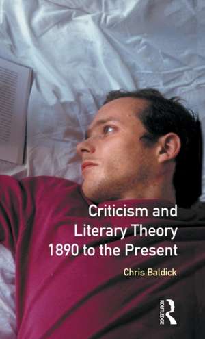 Criticism and Literary Theory 1890 to the Present de Chris Baldick