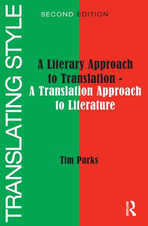 Translating Style: A Literary Approach to Translation - A Translation Approach to Literature de Tim Parks