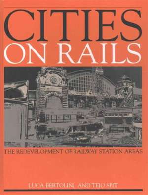 Cities on Rails: The Redevelopment of Railway Stations and their Surroundings de Luca Bertolini