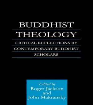 Buddhist Theology: Critical Reflections by Contemporary Buddhist Scholars de Roger Jackson