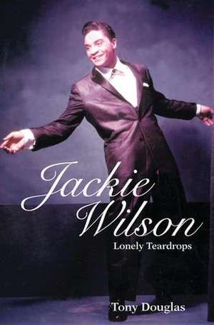 Jackie Wilson: Lonely Teardrops de Tony Douglas