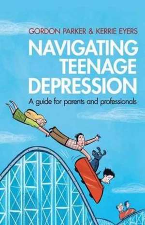 Navigating Teenage Depression: A Guide for Parents and Professionals de Gordon Parker