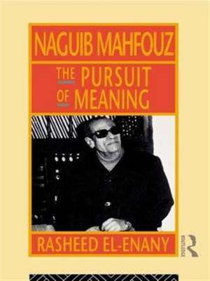 Naguib Mahfouz: The Pursuit of Meaning de Rasheed El-Enany