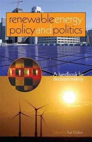 Renewable Energy Policy and Politics: A handbook for decision-making de Karl Mallon