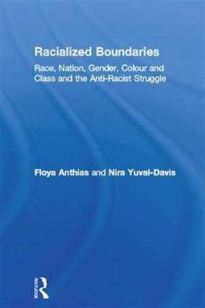 Racialized Boundaries: Race, Nation, Gender, Colour and Class and the Anti-Racist Struggle de Floya Anthias