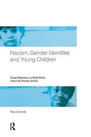 Racism, Gender Identities and Young Children: Social Relations in a Multi-Ethnic, Inner City Primary School de Paul Connolly