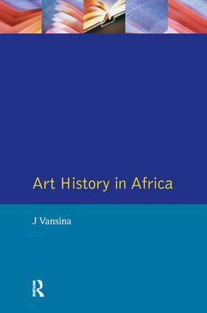 Art History in Africa: An Introduction to Method de J. Vansina