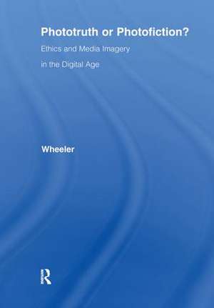 Phototruth Or Photofiction?: Ethics and Media Imagery in the Digital Age de Thomas H. Wheeler