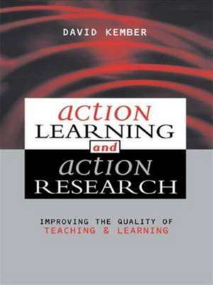 Action Learning, Action Research: Improving the Quality of Teaching and Learning de David Kember