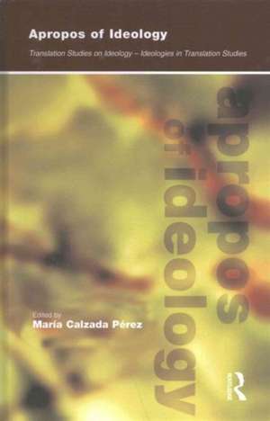 Apropos of Ideology: Translation Studies on Ideology-ideologies in Translation Studies de Maria Calzada-Pérez