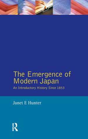 The Emergence of Modern Japan: An Introductory History Since 1853 de Janet Hunter