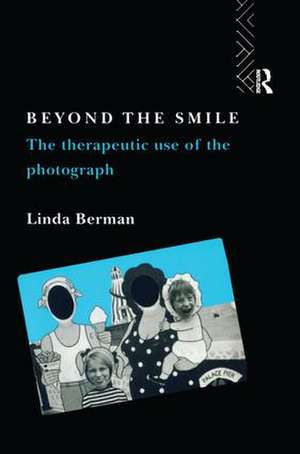 Beyond the Smile: The Therapeutic Use of the Photograph de Linda Berman