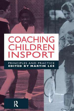 Coaching Children in Sport: Principles and Practice de Dr Martin Lee