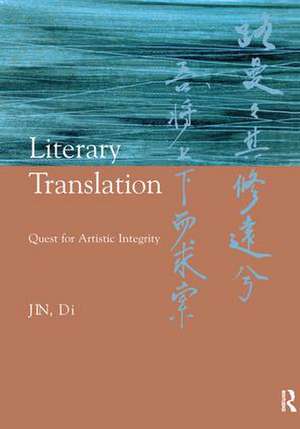 Literary Translation: Quest for Artistic Integrity de Jin Di