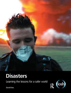 Disasters: Learning the Lessons for a Safer World de David Eves