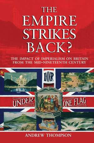 The Empire Strikes Back?: The Impact of Imperialism on Britain from the Mid-Nineteenth Century de Andrew S. Thompson