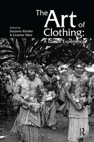 The Art of Clothing: A Pacific Experience de Susan Kuchler