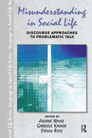 Misunderstanding in Social Life: Discourse Approaches to Problematic Talk de Juliane House