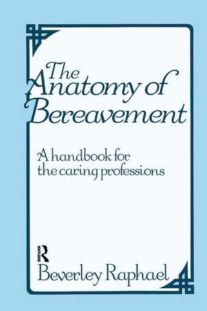 The Anatomy of Bereavement: A Handbook for the Caring Professions de Beverley Raphael