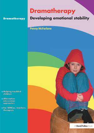 Dramatherapy: Raising Children's Self-Esteem and Developing Emotional Stability de Penny McFarlane