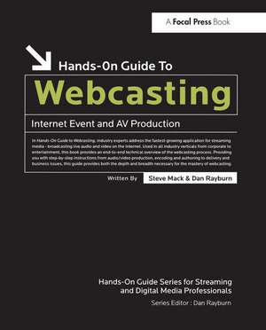 Hands-On Guide to Webcasting: Internet Event and AV Production de Steve Mack