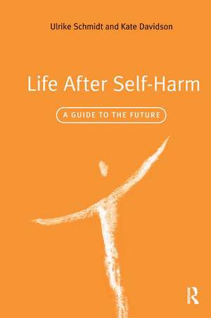 Life After Self-Harm: A Guide to the Future de Ulrike Schmidt