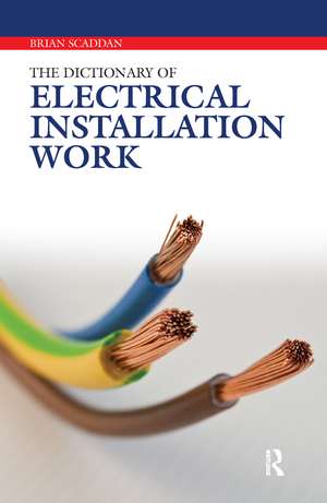 The Dictionary of Electrical Installation Work de Brian Scaddan