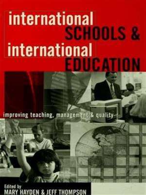 International Schools and International Education: Improving Teaching, Management and Quality de Mary Hayden